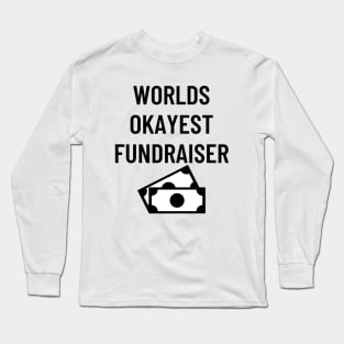 World okayest fundraiser Long Sleeve T-Shirt